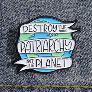 Destroy the Patriarchy, Not the Planet Pin Feminist Female Empowerment Equality